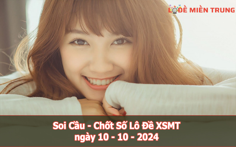 Soi Cầu - Chốt Số Lô Đề XSMT ngày 10-10-2024