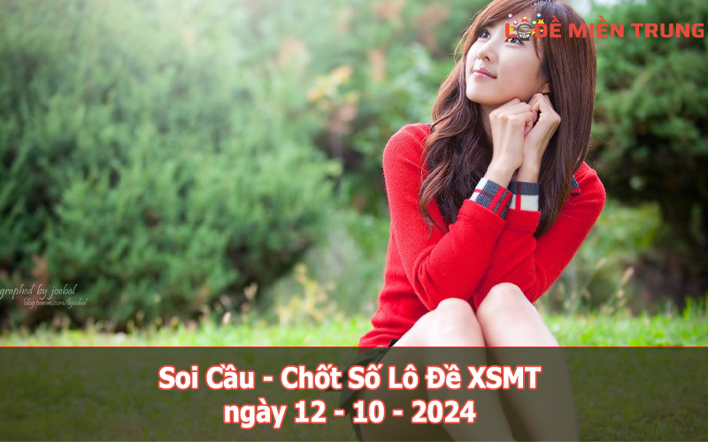 Soi Cầu - Chốt Số Lô Đề XSMT ngày 12-10-2024