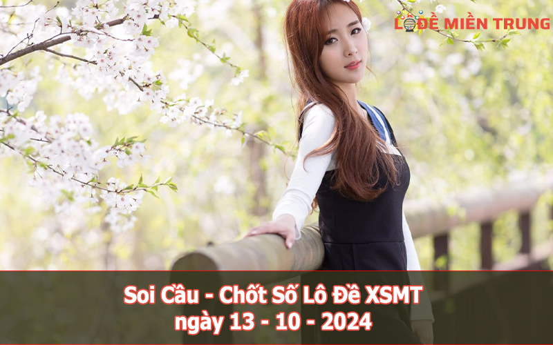 Soi Cầu - Chốt Số Lô Đề XSMT ngày 13-10-2024