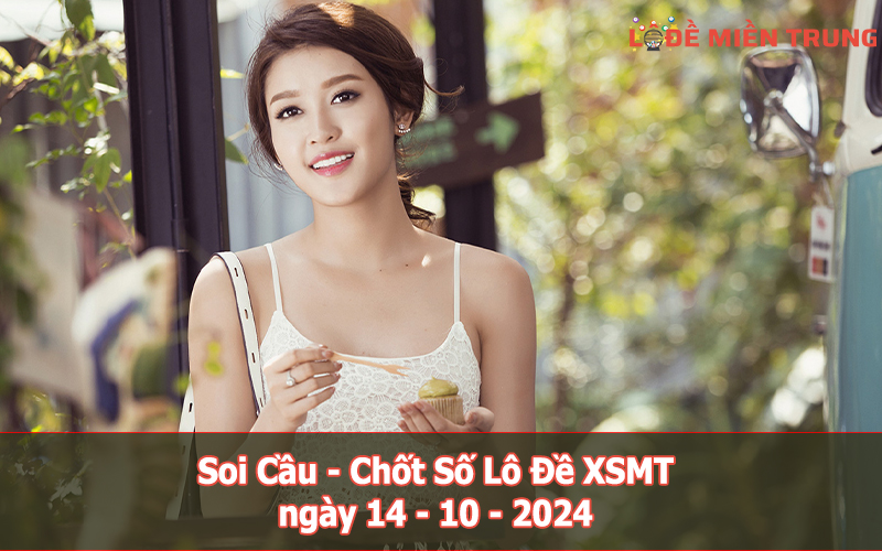 Soi Cầu - Chốt Số Lô Đề XSMT ngày 14-10-2024