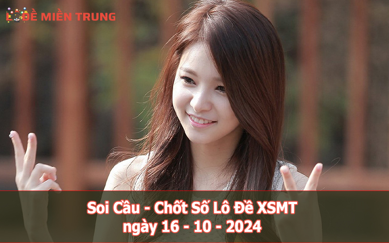 Soi Cầu - Chốt Số Lô Đề XSMT ngày 16-10-2024