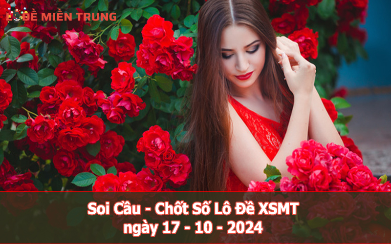 Soi Cầu - Chốt Số Lô Đề XSMT ngày 17-10-2024