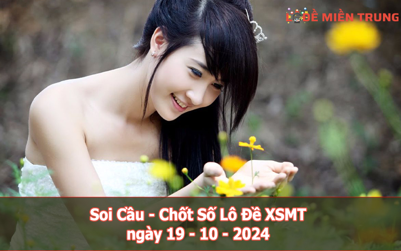 Soi Cầu - Chốt Số Lô Đề XSMT ngày 19-10-2024