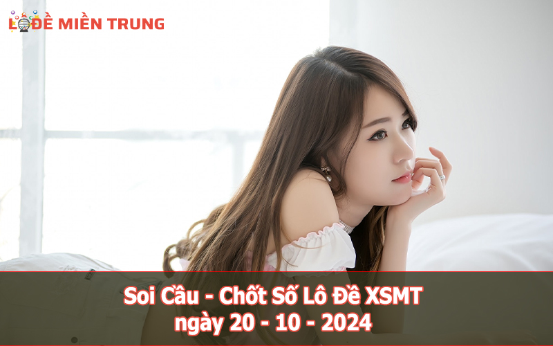 Soi Cầu - Chốt Số Lô Đề XSMT ngày 20-10-2024