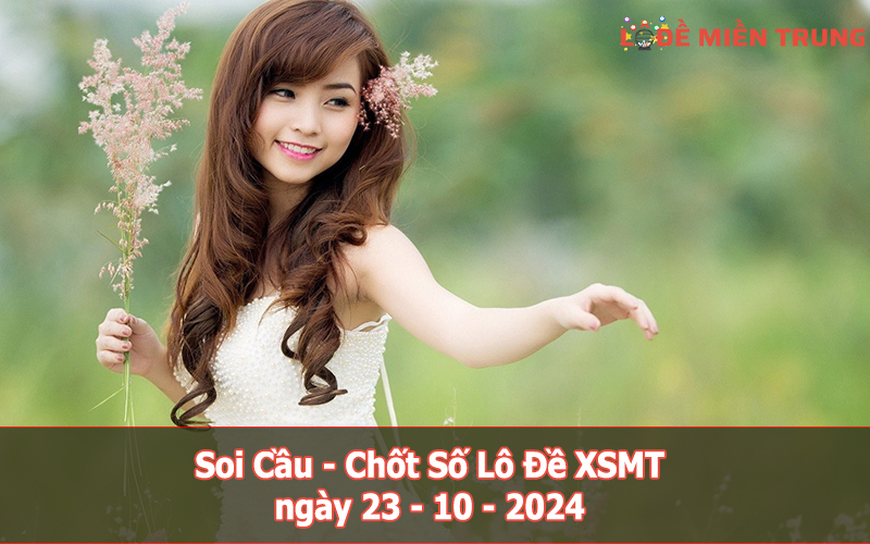 Soi Cầu – Chốt Số Lô Đề XSMT ngày 23-10-2024