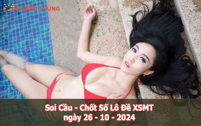 Soi Cầu - Chốt Số Lô Đề XSMT ngày 26-10-2024