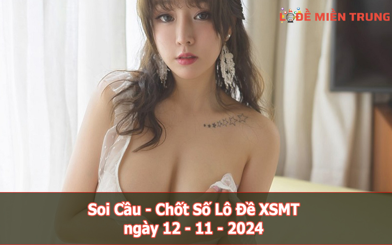 Soi Cầu - Chốt Số Lô Đề XSMT ngày 12-11-2024