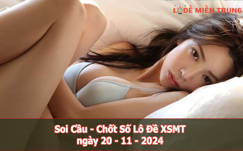 Soi Cầu – Chốt Số Lô Đề XSMT ngày 20-11-2024