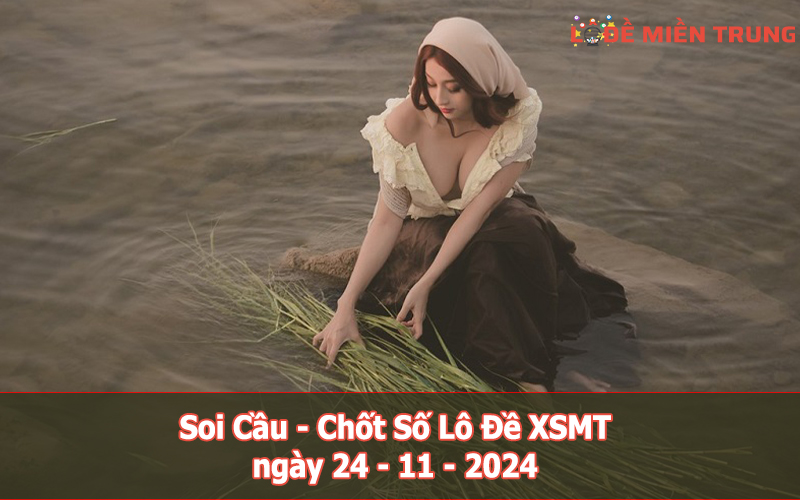 Soi Cầu – Chốt Số Lô Đề XSMT ngày 24-11-2024