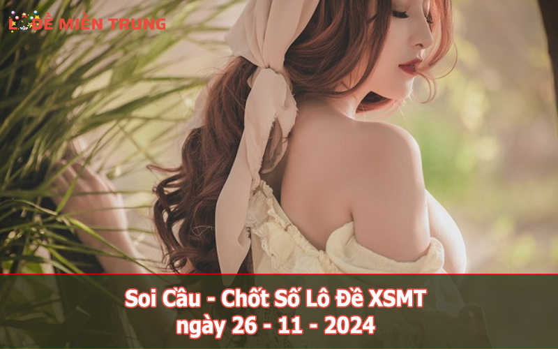 Soi Cầu – Chốt Số Lô Đề XSMT ngày 26-11-2024