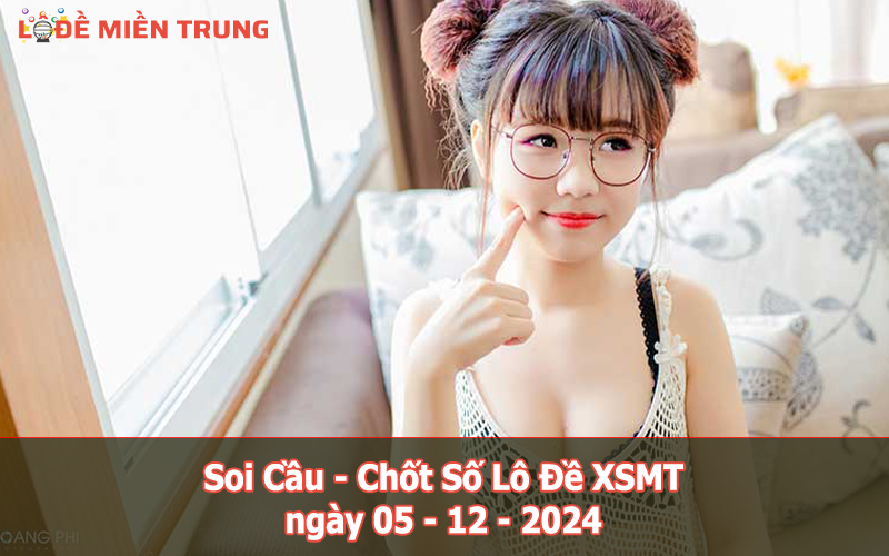 Soi Cầu – Chốt Số Lô Đề XSMT ngày 05-12-2024