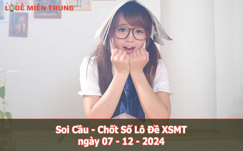 Soi Cầu – Chốt Số Lô Đề XSMT ngày 07-12-2024