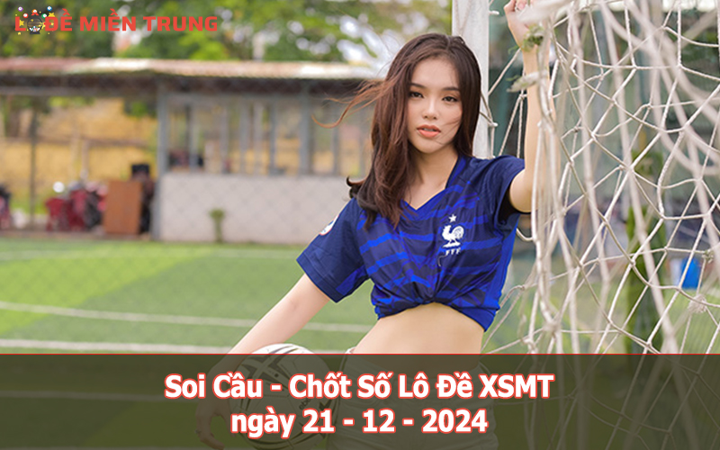 Soi Cầu – Chốt Số Lô Đề XSMT ngày 21-12-2024