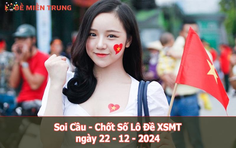 Soi Cầu – Chốt Số Lô Đề XSMT ngày 22-12-2024