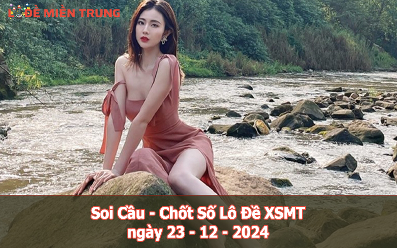 Soi Cầu – Chốt Số Lô Đề XSMT ngày 23-12-2024