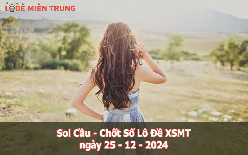 Soi Cầu – Chốt Số Lô Đề XSMT ngày 25-12-2024