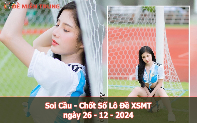 Soi Cầu – Chốt Số Lô Đề XSMT ngày 26-12-2024