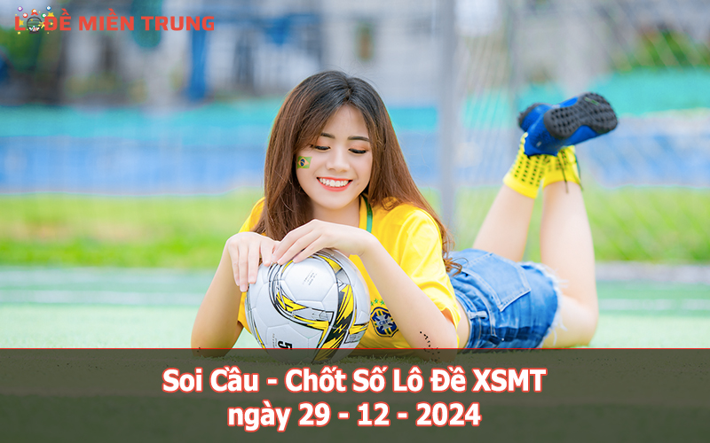 Soi Cầu – Chốt Số Lô Đề XSMT ngày 29-12-2024