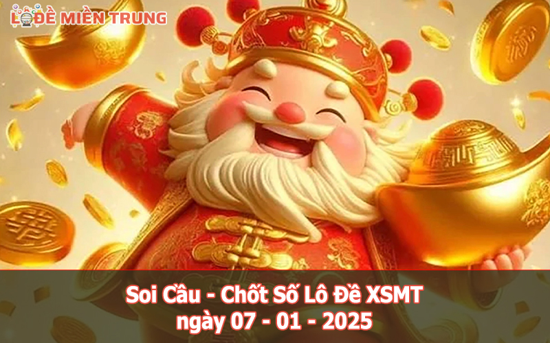 Soi Cầu – Chốt Số Lô Đề XSMT ngày 07-01-2025