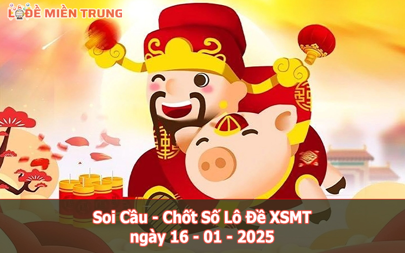 Soi Cầu – Chốt Số Lô Đề XSMT ngày 16-01-2025