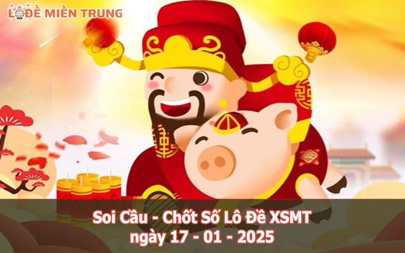 Soi Cầu – Chốt Số Lô Đề XSMT ngày 17-01-2025