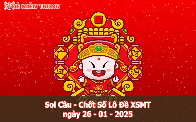 Soi Cầu – Chốt Số Lô Đề XSMT ngày 26-01-2025