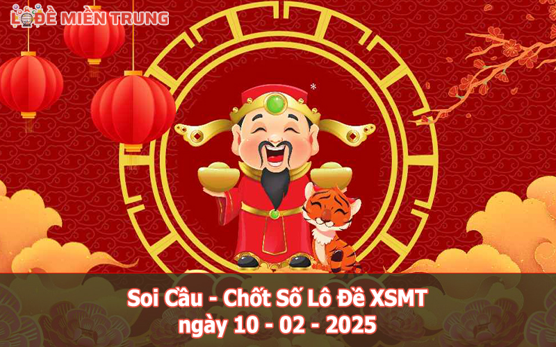 Soi Cầu – Chốt Số Lô Đề XSMT ngày 10-02-2025