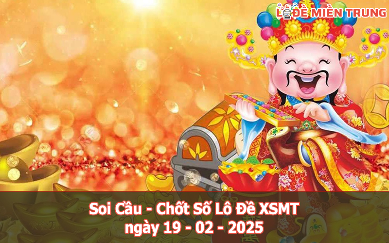 Soi Cầu – Chốt Số Lô Đề XSMT ngày 19-02-2025