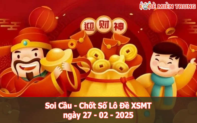 Soi Cầu – Chốt Số Lô Đề XSMT ngày 27-02-2025