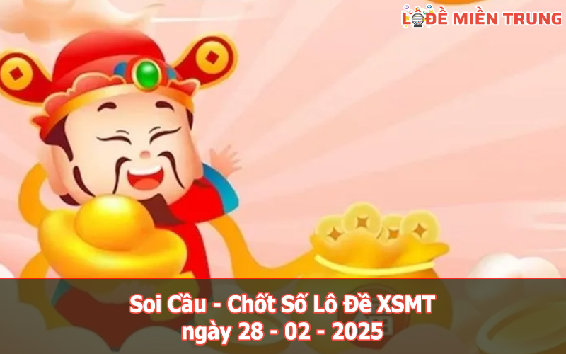 Soi Cầu – Chốt Số Lô Đề XSMT ngày 28-02-2025
