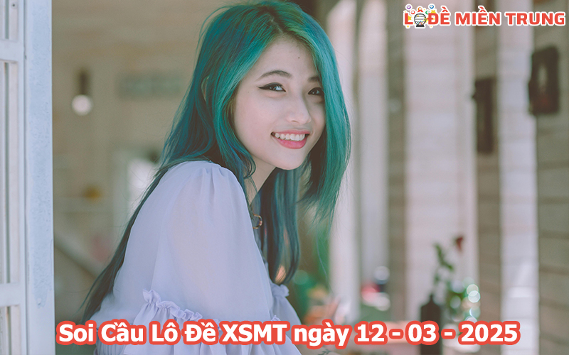 Soi Cầu – Chốt Số Lô Đề XSMT ngày 12-03-2025