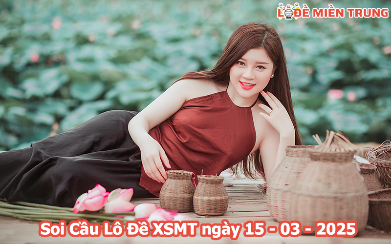 Soi Cầu – Chốt Số Lô Đề XSMT ngày 15-03-2025